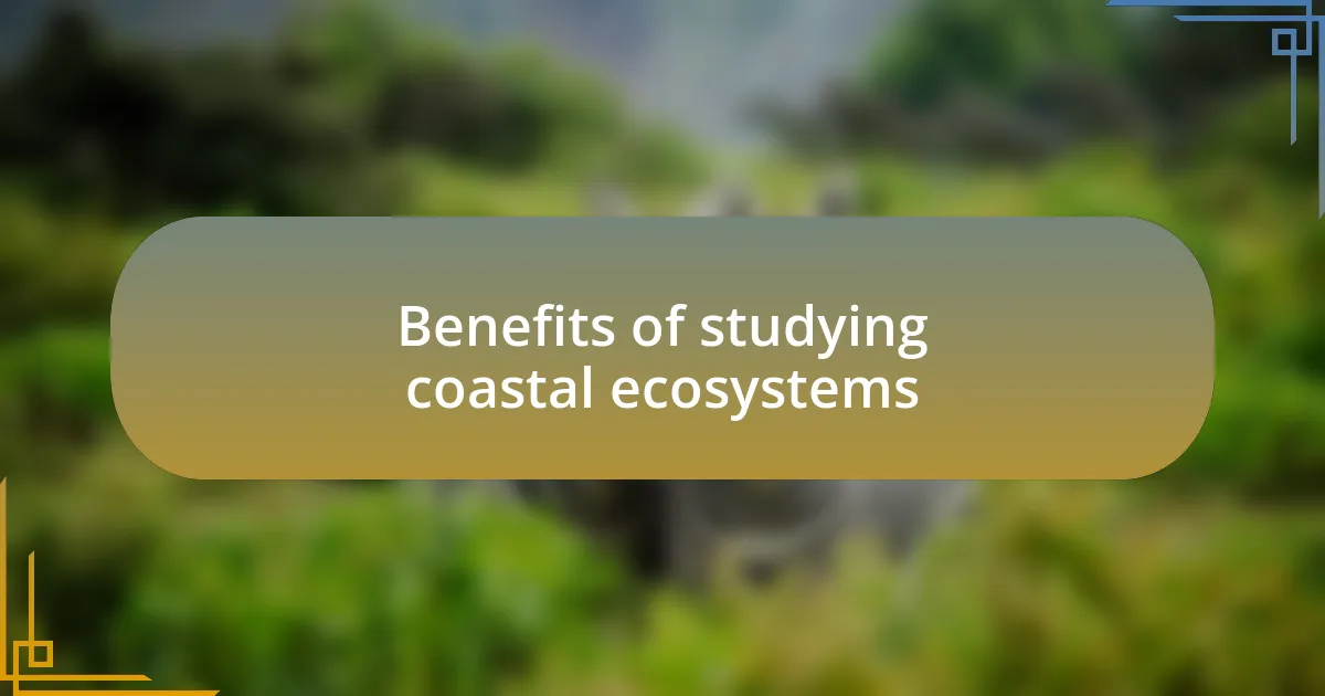 Benefits of studying coastal ecosystems