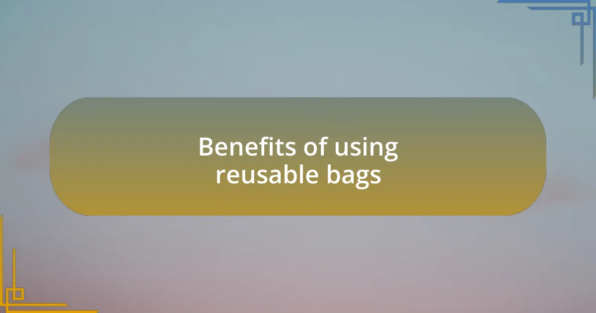 Benefits of using reusable bags
