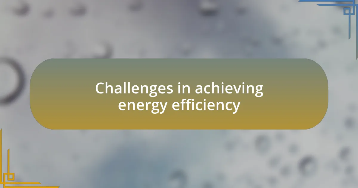 Challenges in achieving energy efficiency