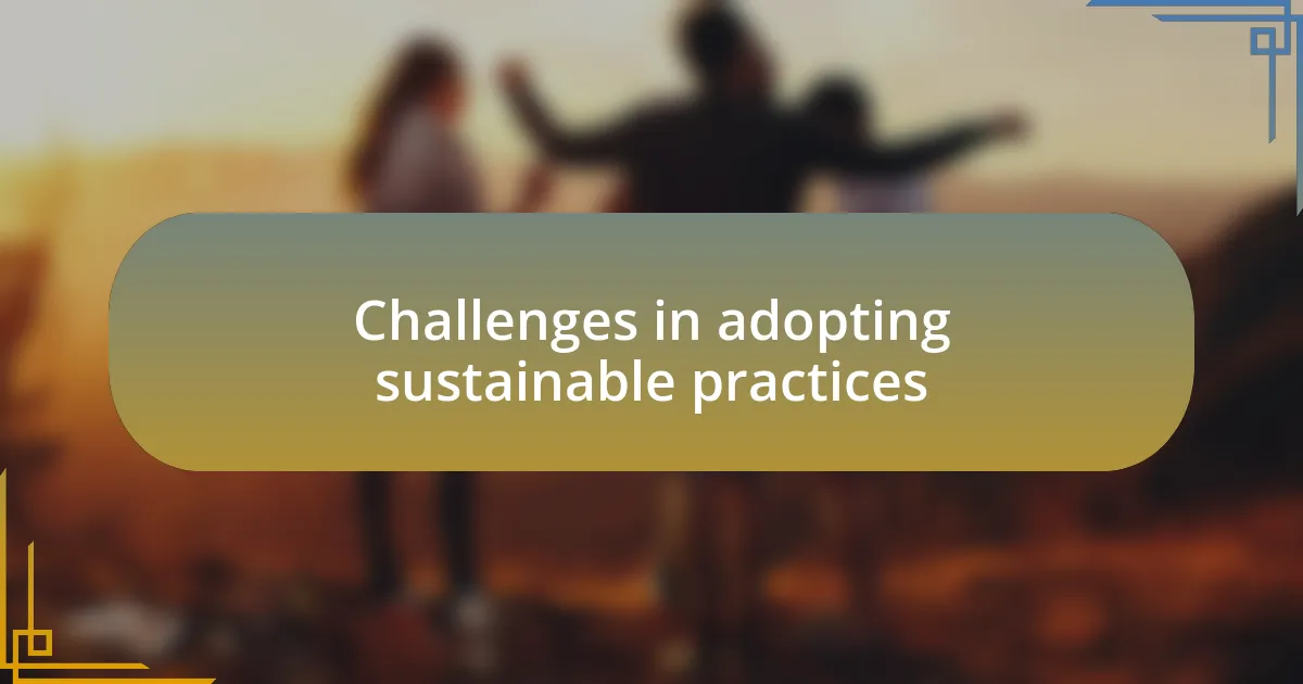 Challenges in adopting sustainable practices