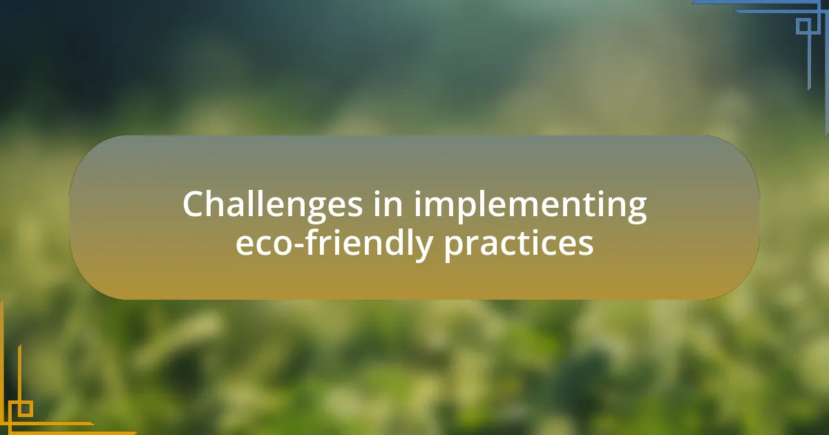 Challenges in implementing eco-friendly practices
