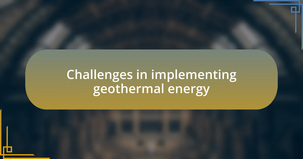 Challenges in implementing geothermal energy