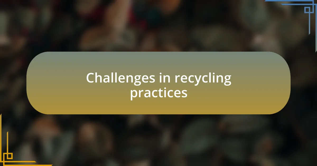 Challenges in recycling practices