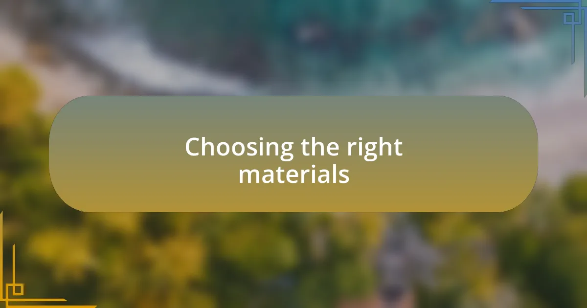 Choosing the right materials