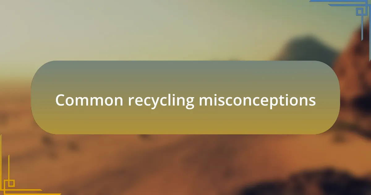 Common recycling misconceptions