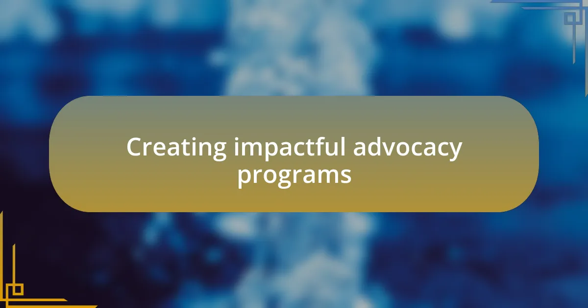 Creating impactful advocacy programs