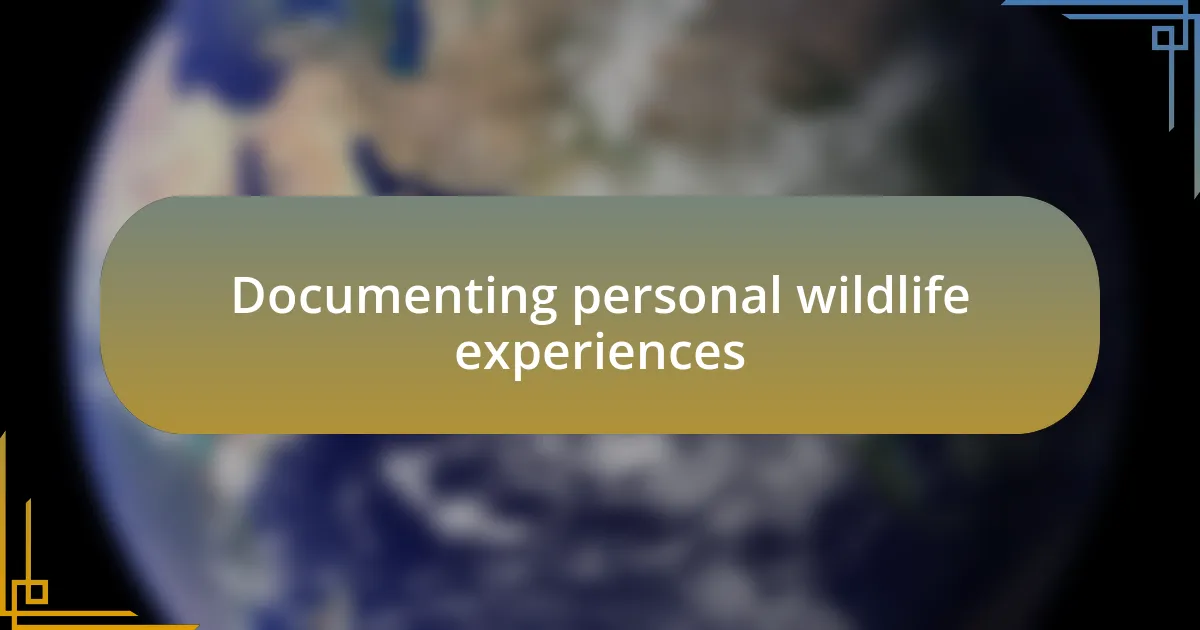 Documenting personal wildlife experiences