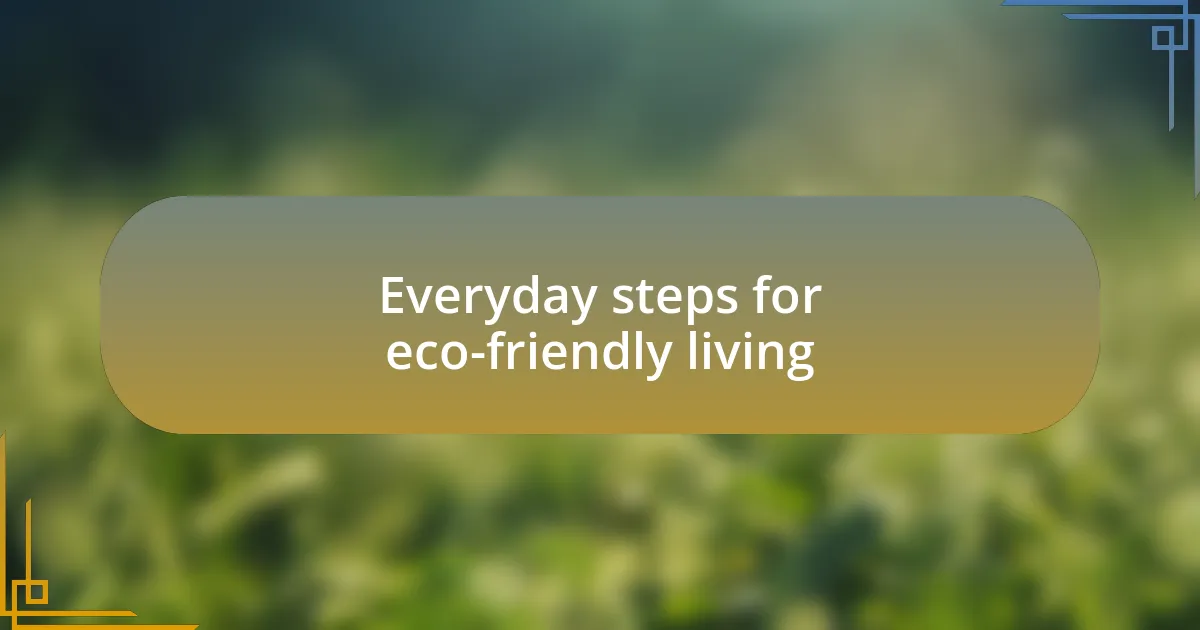 Everyday steps for eco-friendly living