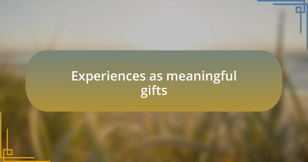 Experiences as meaningful gifts