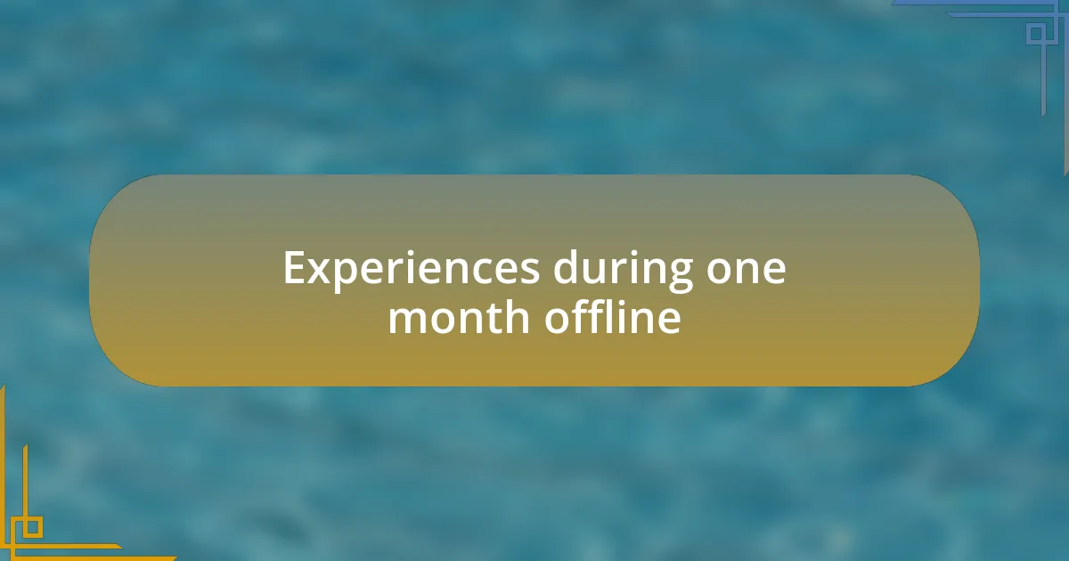 Experiences during one month offline