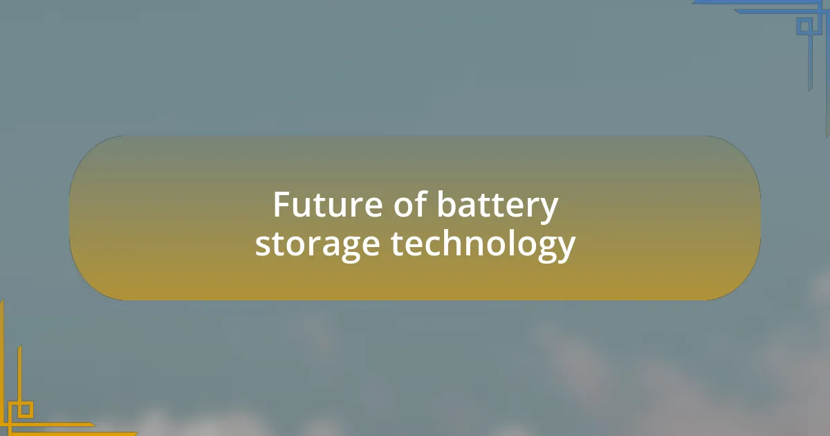 Future of battery storage technology