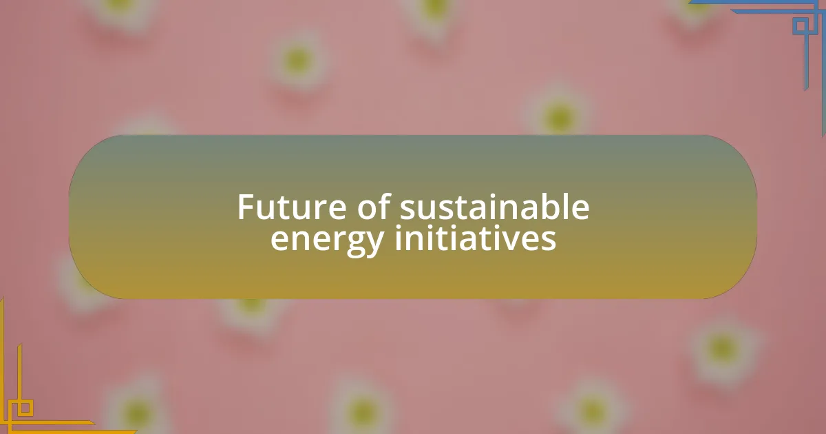 Future of sustainable energy initiatives
