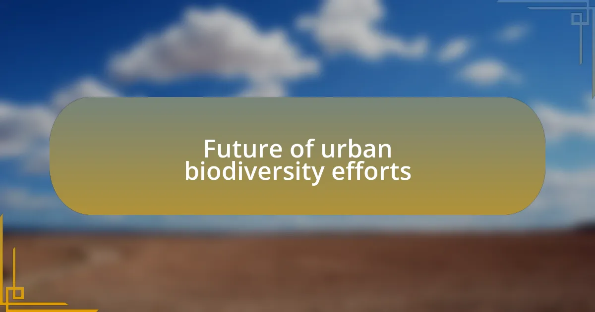 Future of urban biodiversity efforts