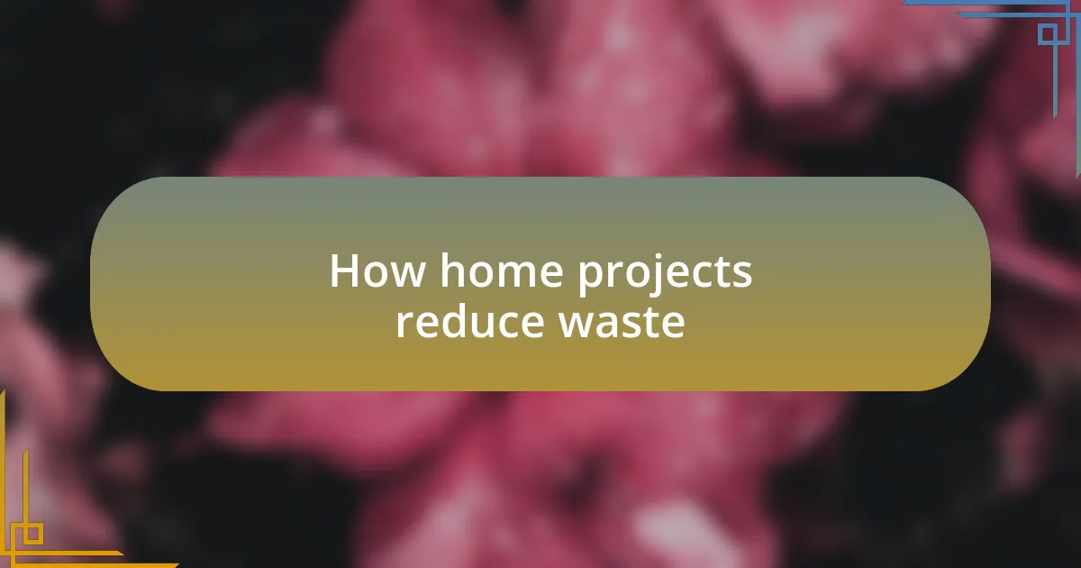 How home projects reduce waste