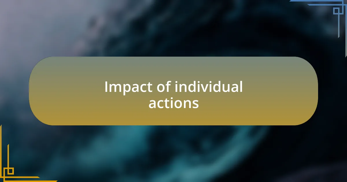 Impact of individual actions