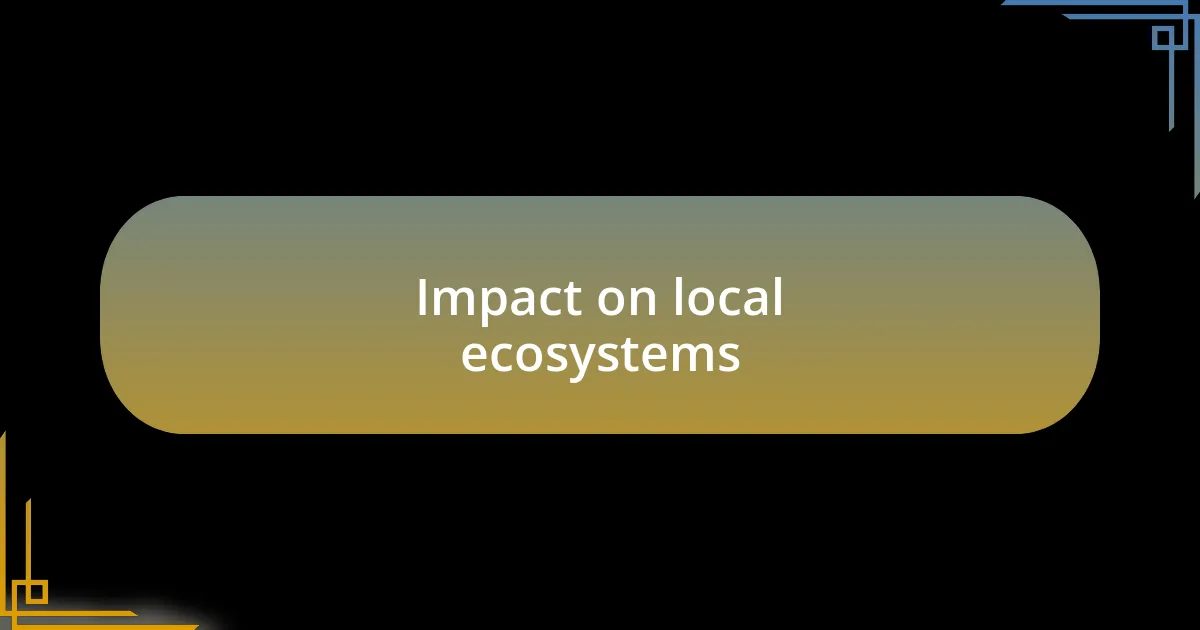 Impact on local ecosystems