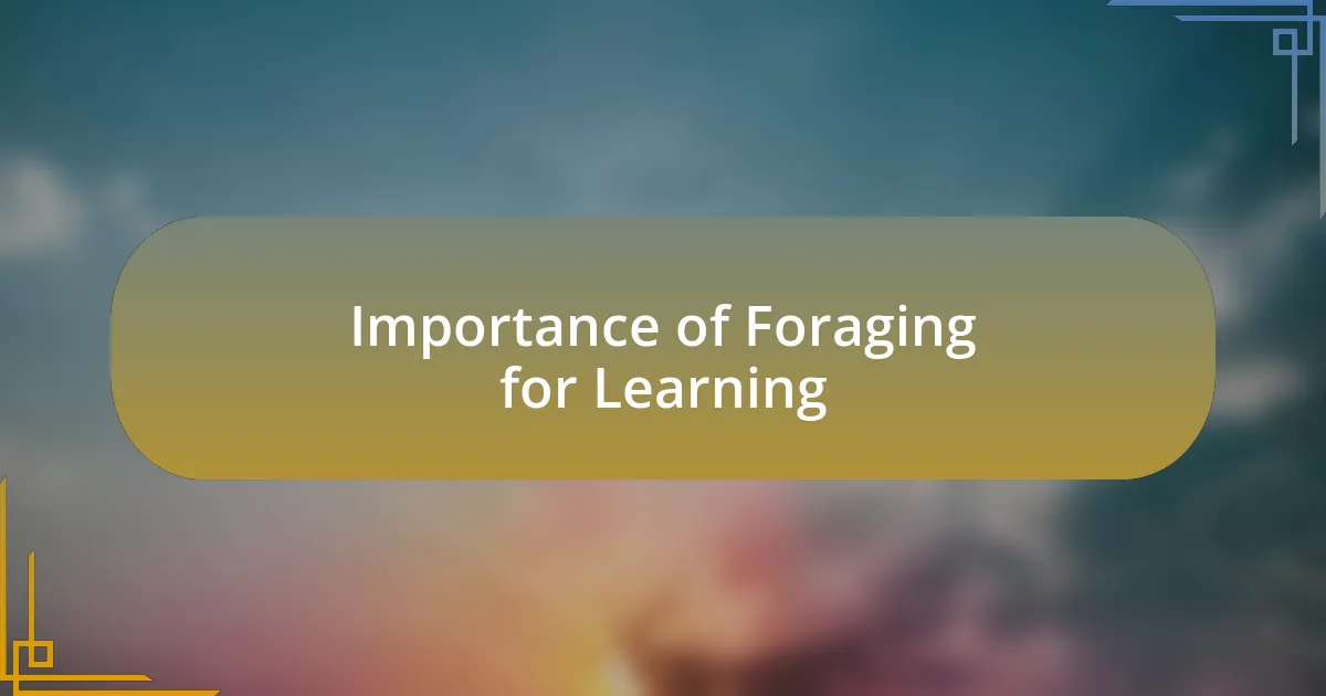 Importance of Foraging for Learning
