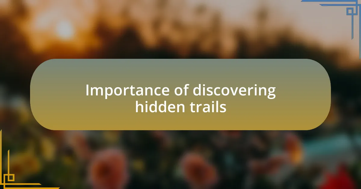 Importance of discovering hidden trails