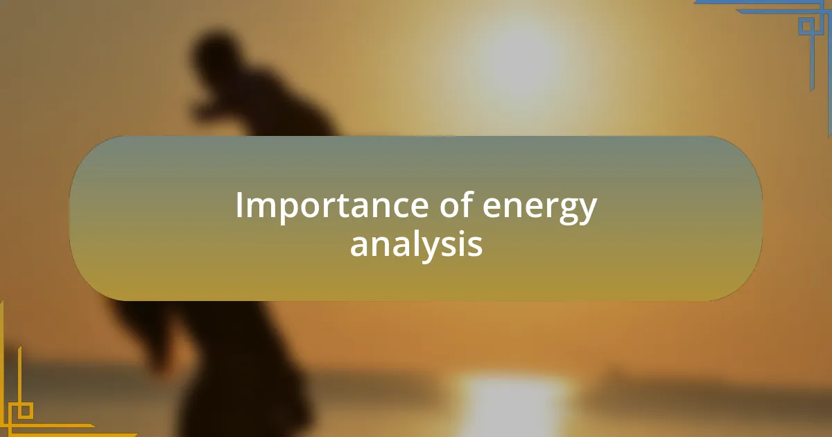 Importance of energy analysis