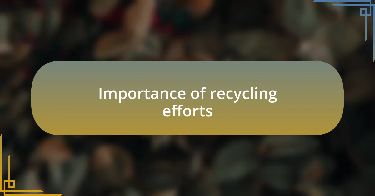 Importance of recycling efforts