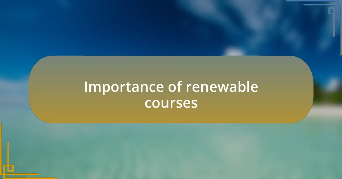 Importance of renewable courses
