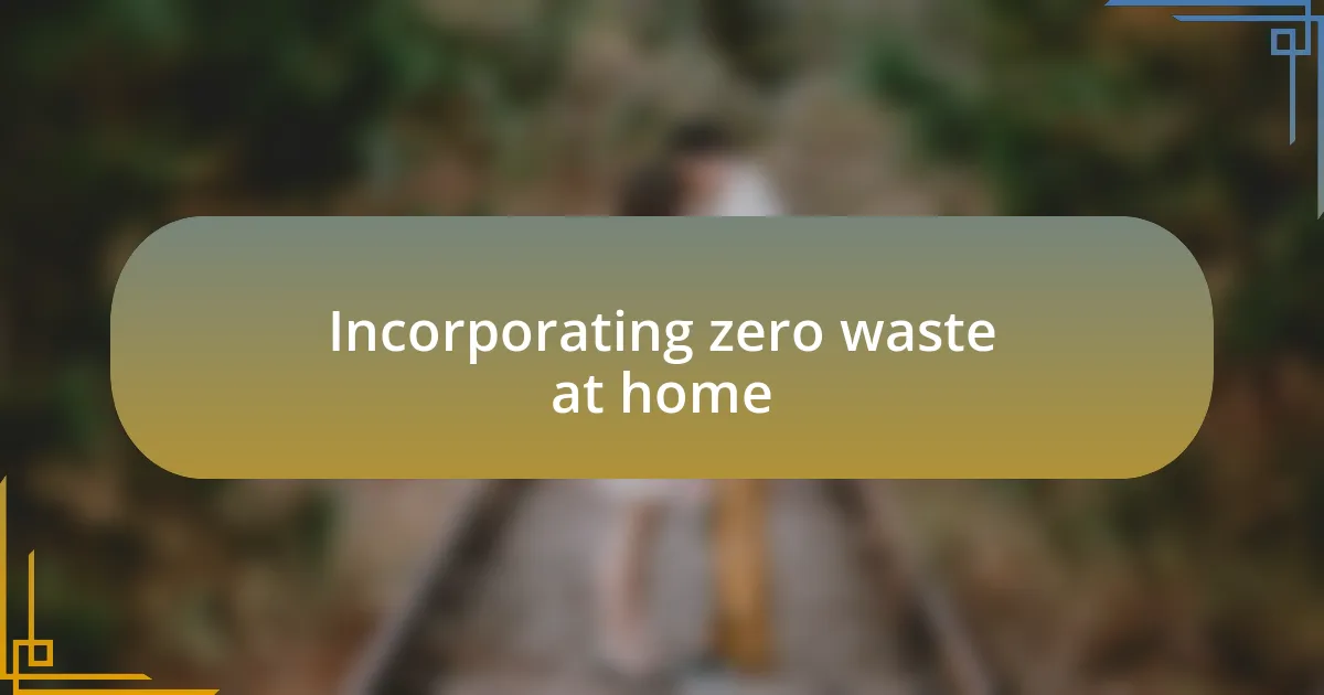 Incorporating zero waste at home