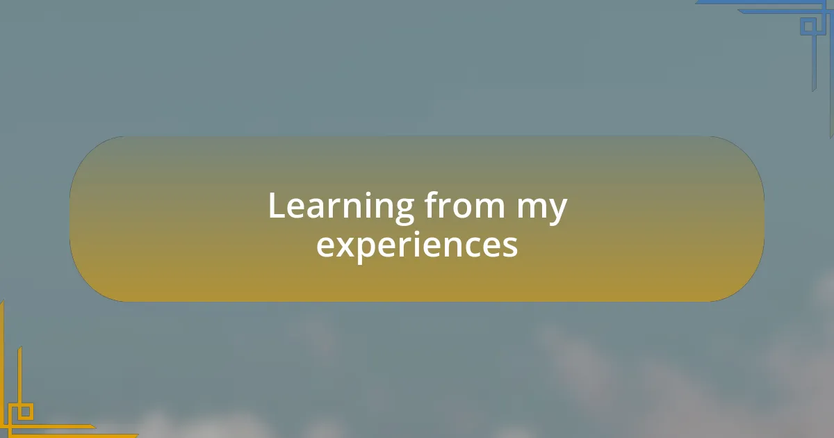Learning from my experiences