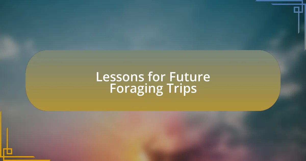 Lessons for Future Foraging Trips