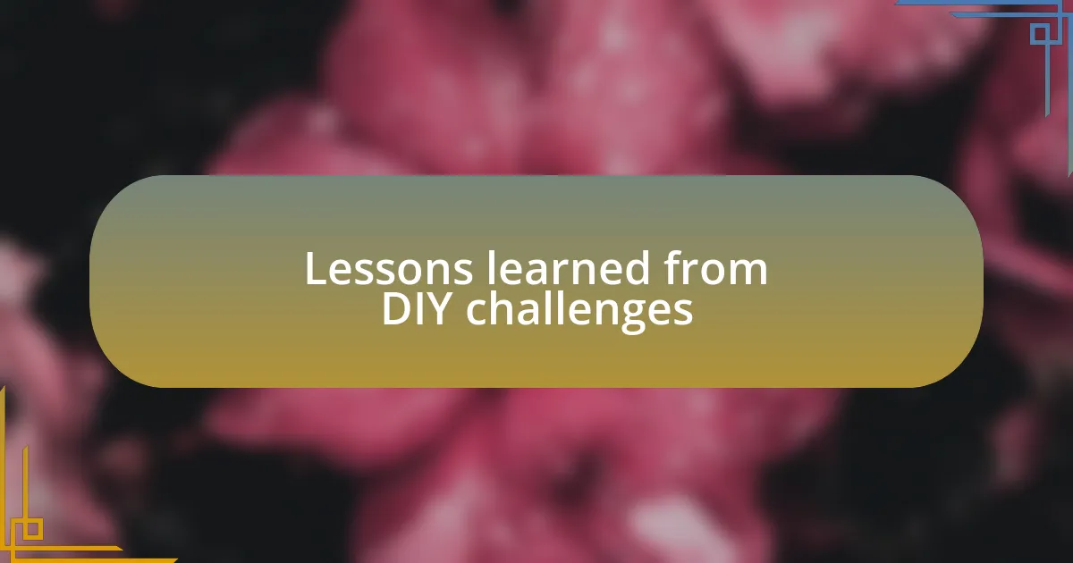 Lessons learned from DIY challenges