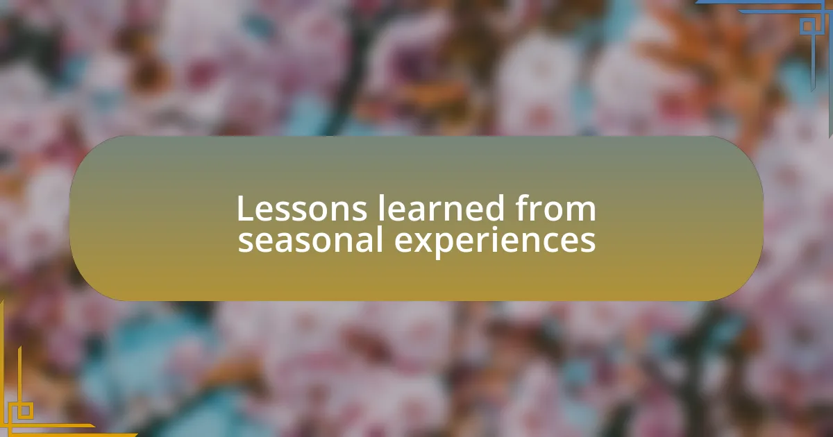 Lessons learned from seasonal experiences