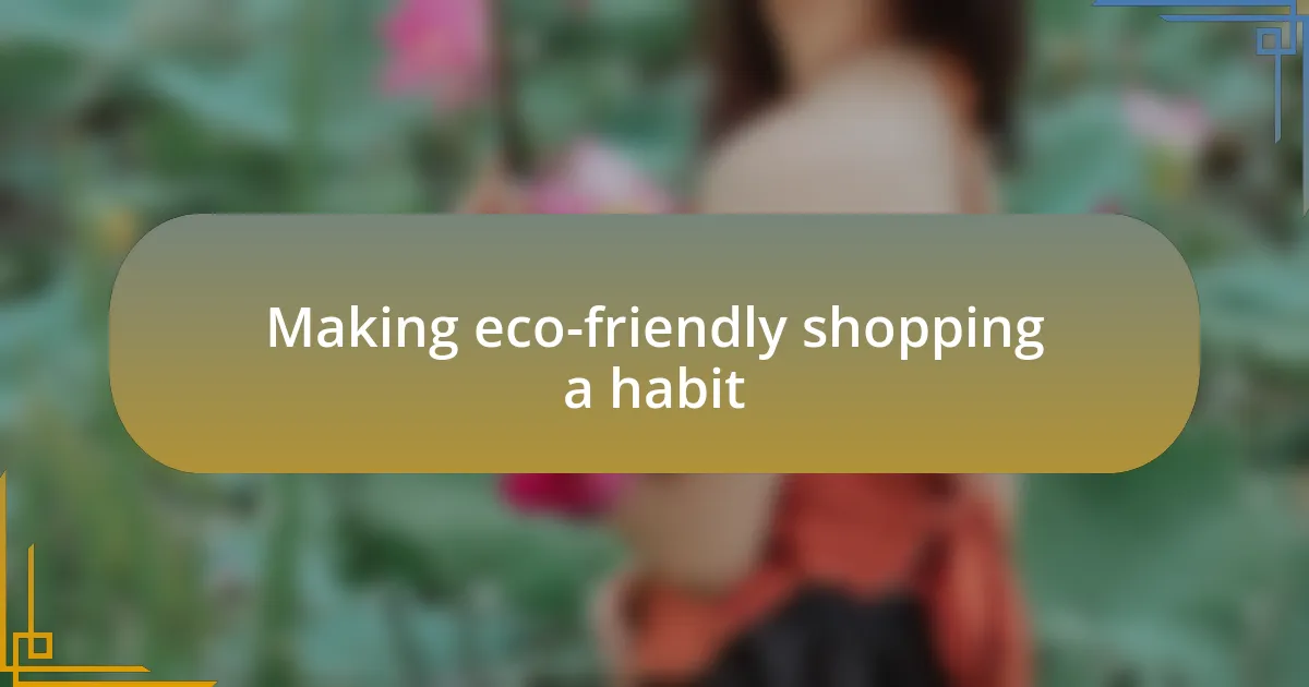 Making eco-friendly shopping a habit