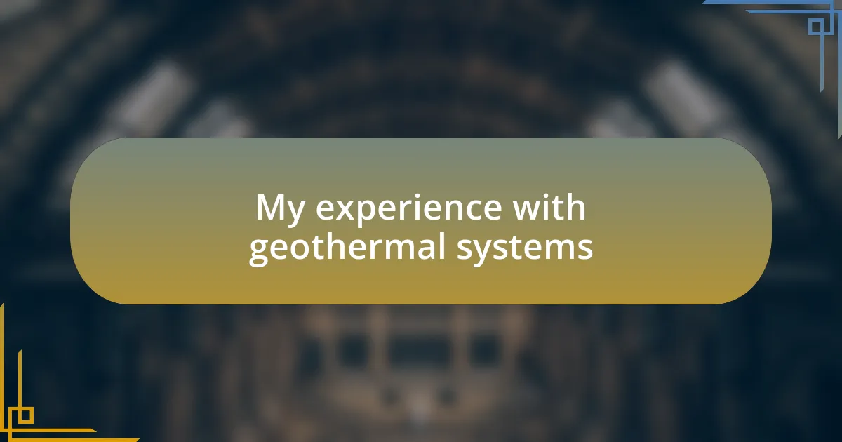 My experience with geothermal systems