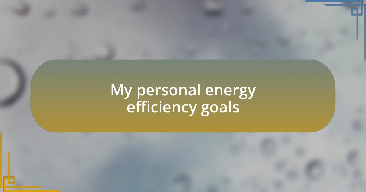 My personal energy efficiency goals