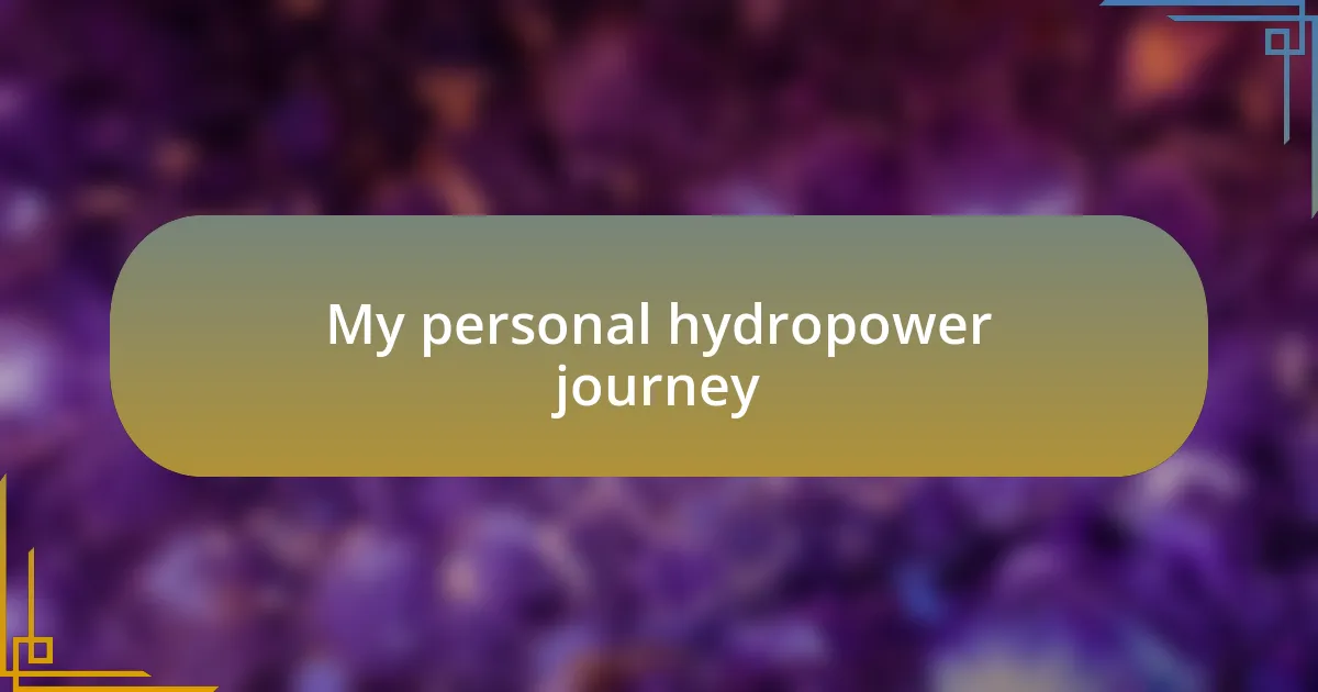 My personal hydropower journey