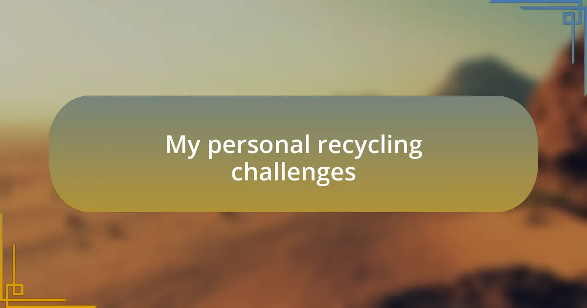 My personal recycling challenges