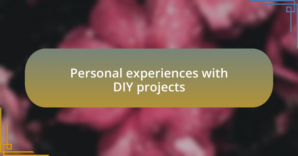 Personal experiences with DIY projects