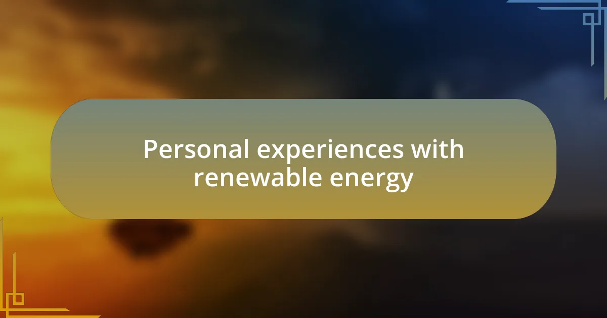 Personal experiences with renewable energy