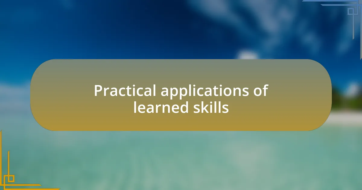 Practical applications of learned skills