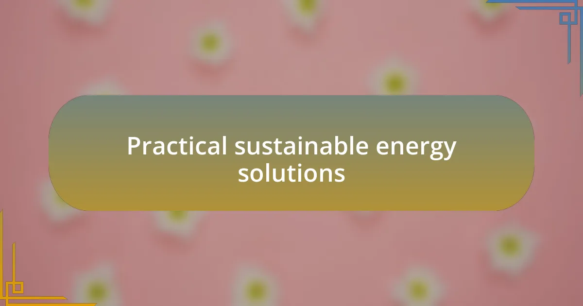 Practical sustainable energy solutions