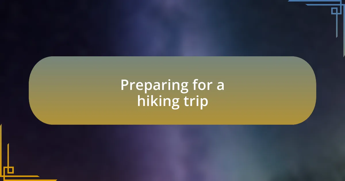 Preparing for a hiking trip
