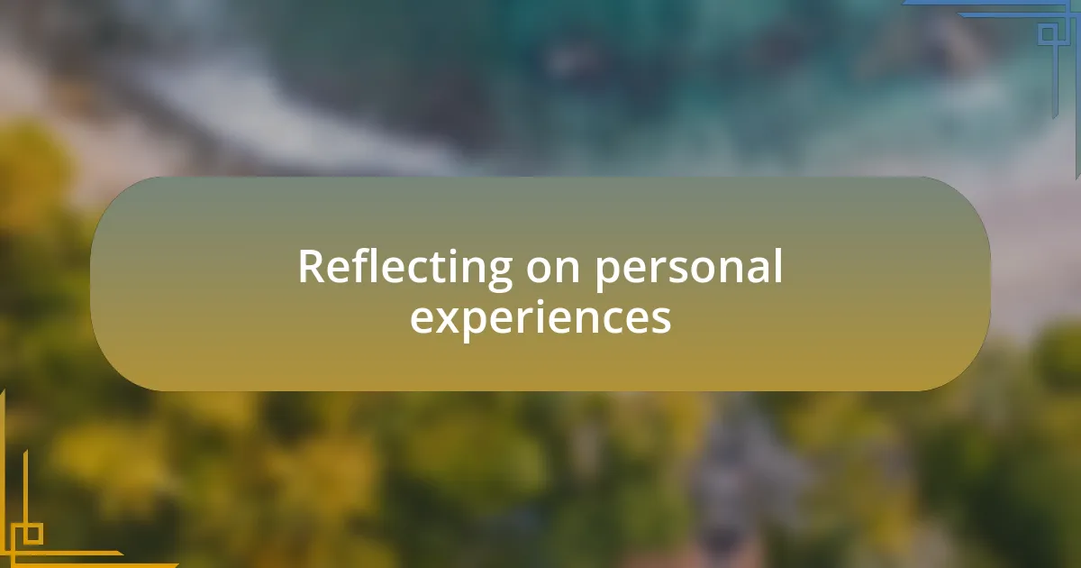 Reflecting on personal experiences