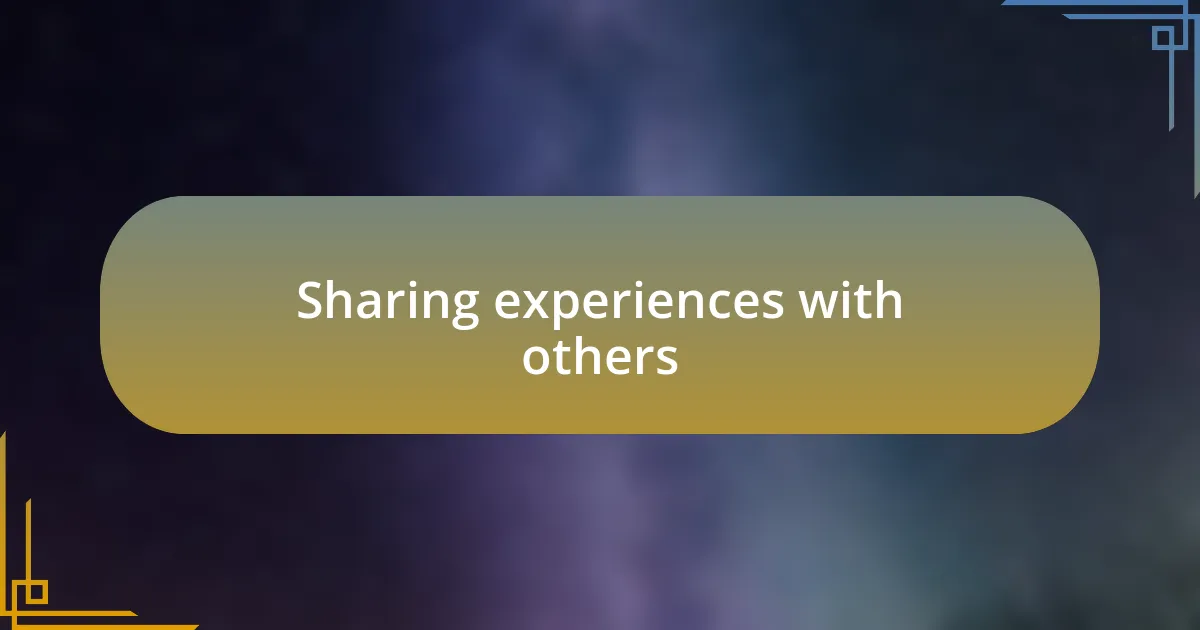 Sharing experiences with others