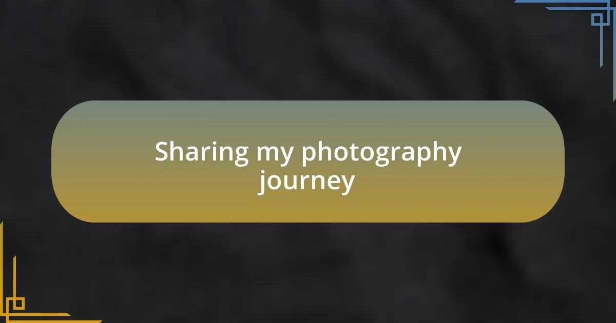 Sharing my photography journey