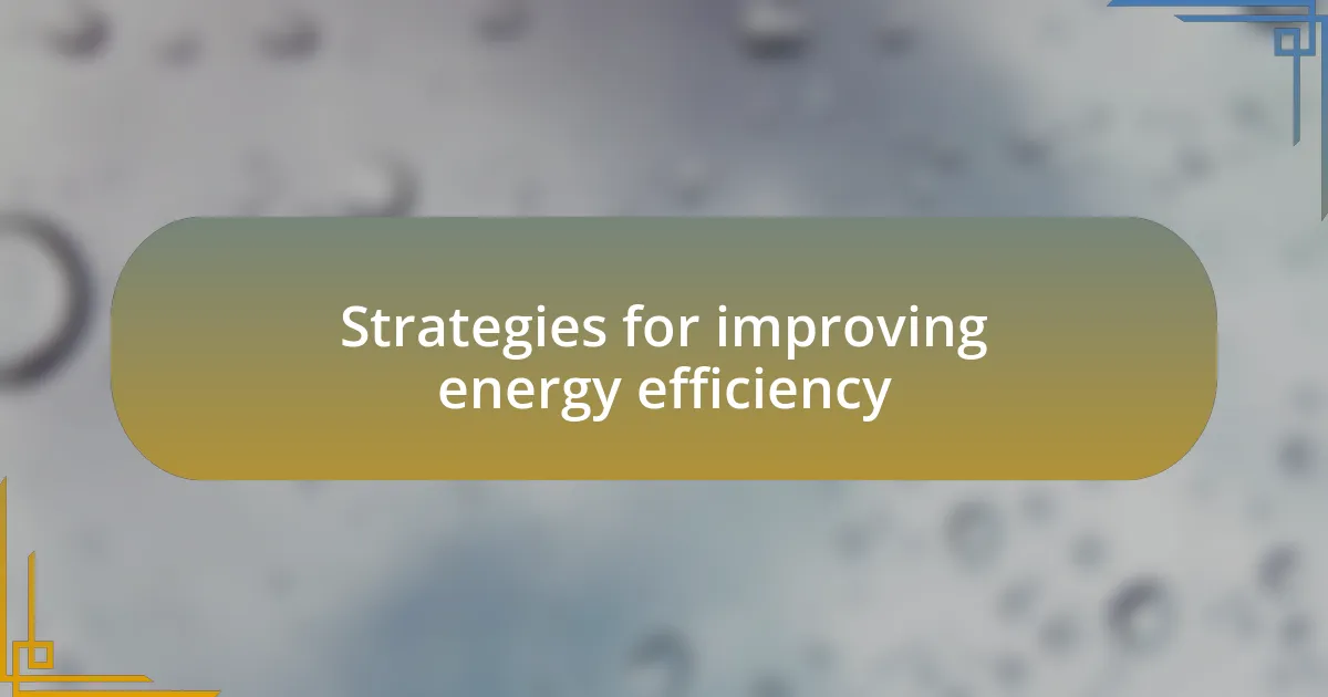 Strategies for improving energy efficiency