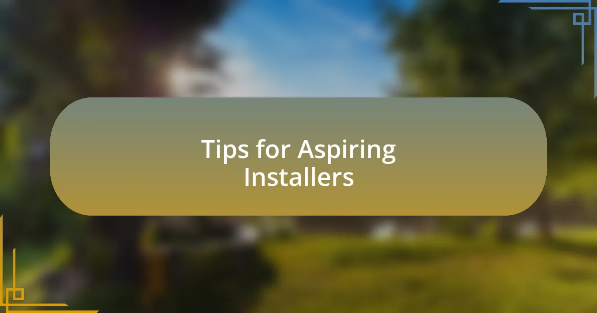 Tips for Aspiring Installers