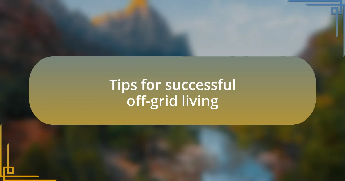 Tips for successful off-grid living
