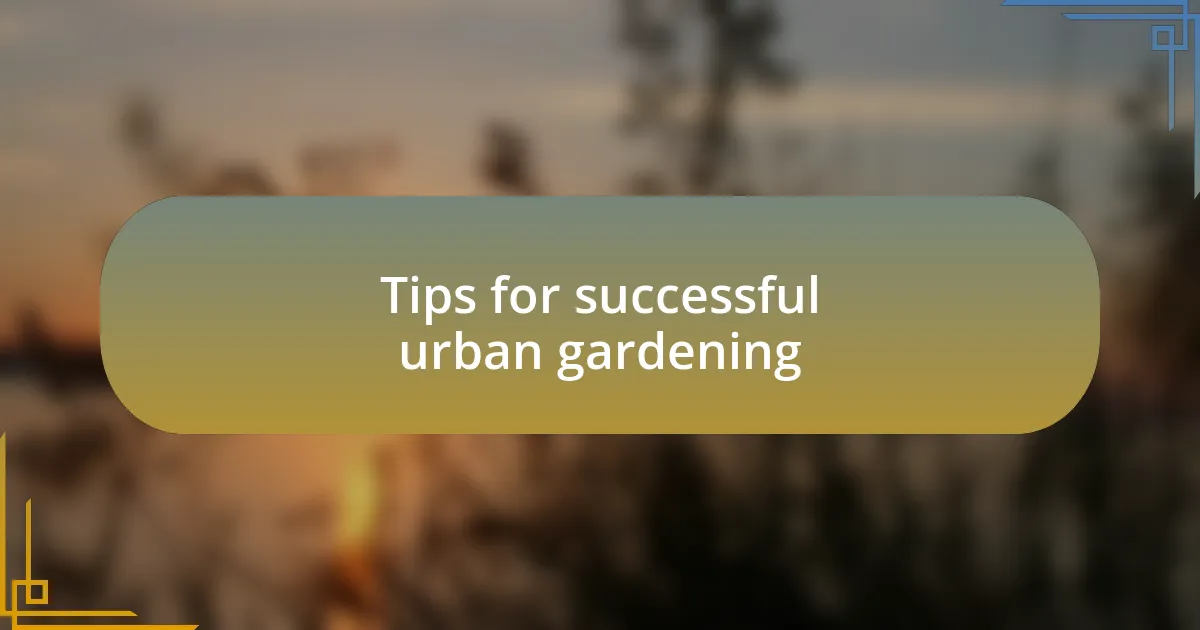 Tips for successful urban gardening