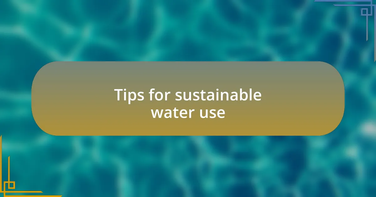 Tips for sustainable water use