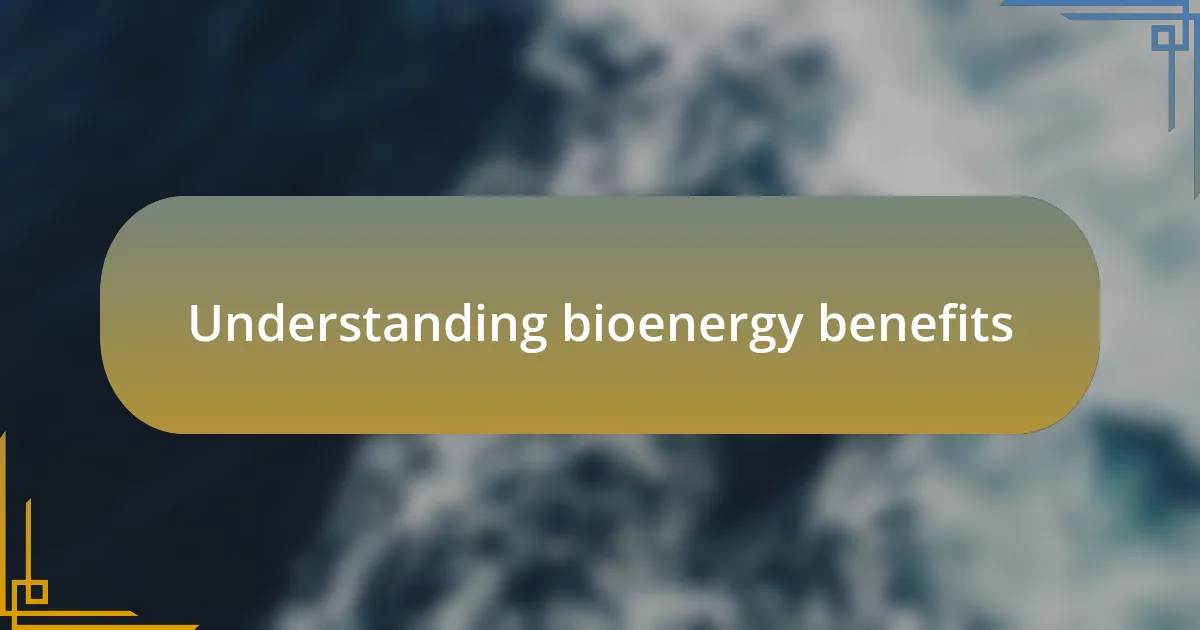Understanding bioenergy benefits