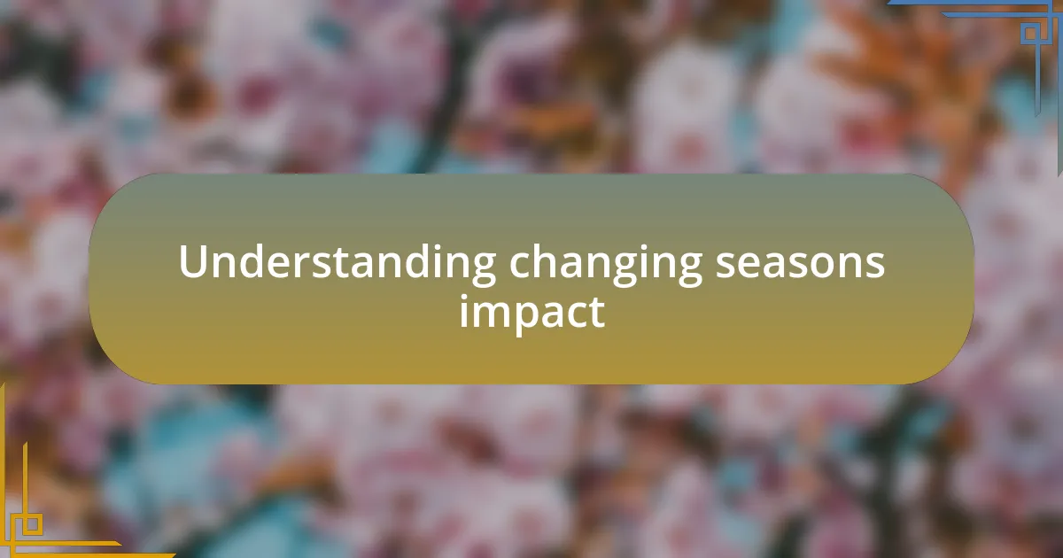 Understanding changing seasons impact